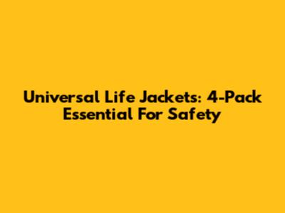 Universal Life Jackets: 4-Pack Essential For Safety