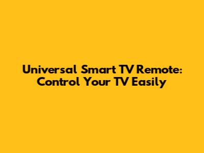 Universal Smart TV Remote: Control Your TV Easily