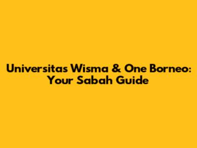 Universitas Wisma & One Borneo: Your Sabah Guide