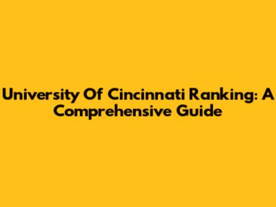 University Of Cincinnati Ranking: A Comprehensive Guide