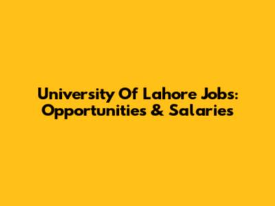 University Of Lahore Jobs: Opportunities & Salaries