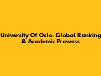 University Of Oslo: Global Ranking & Academic Prowess