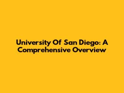University Of San Diego: A Comprehensive Overview