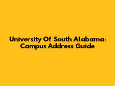 University Of South Alabama: Campus Address Guide
