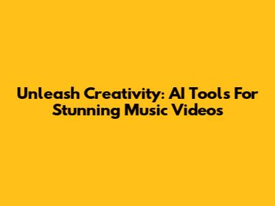 Unleash Creativity: AI Tools For Stunning Music Videos