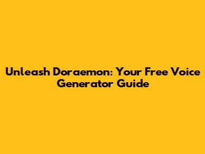 Unleash Doraemon: Your Free Voice Generator Guide