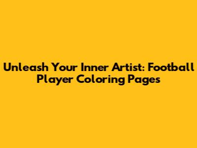 Unleash Your Inner Artist: Football Player Coloring Pages