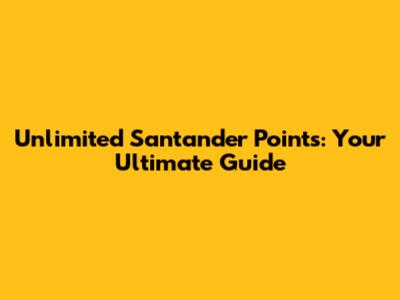Unlimited Santander Points: Your Ultimate Guide