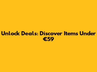 Unlock Deals: Discover Items Under €59