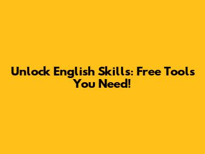 Unlock English Skills: Free Tools You Need!