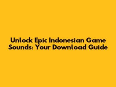 Unlock Epic Indonesian Game Sounds: Your Download Guide