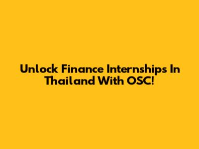 Unlock Finance Internships In Thailand With OSC!