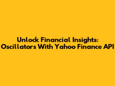 Unlock Financial Insights: Oscillators With Yahoo Finance API