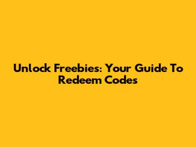 Unlock Freebies: Your Guide To Redeem Codes