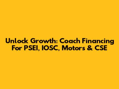 Unlock Growth: Coach Financing For PSEI, IOSC, Motors & CSE