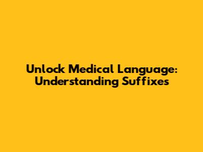 Unlock Medical Language: Understanding Suffixes