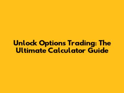 Unlock Options Trading: The Ultimate Calculator Guide