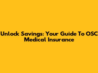 Unlock Savings: Your Guide To OSC Medical Insurance