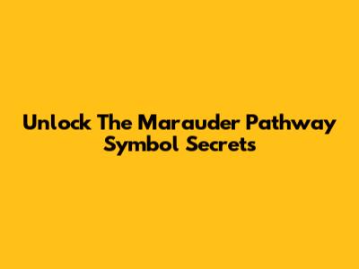 Unlock The Marauder Pathway Symbol Secrets