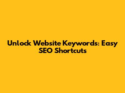Unlock Website Keywords: Easy SEO Shortcuts