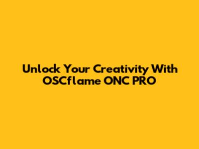 Unlock Your Creativity With OSCflame ONC PRO