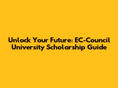 Unlock Your Future: EC-Council University Scholarship Guide
