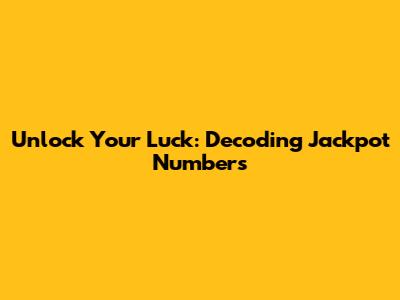 Unlock Your Luck: Decoding Jackpot Numbers