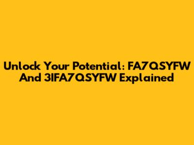 Unlock Your Potential: FA7QSYFW And 3IFA7QSYFW Explained
