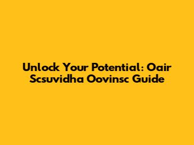 Unlock Your Potential: Oair Scsuvidha Oovinsc Guide