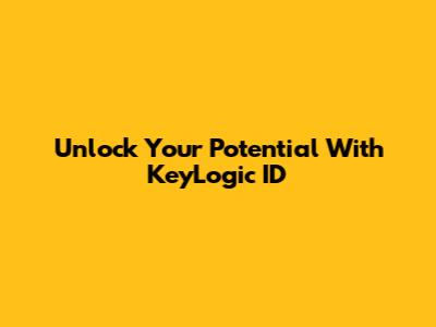 Unlock Your Potential With KeyLogic ID