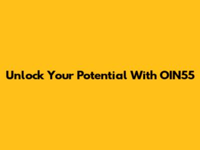 Unlock Your Potential With OIN55