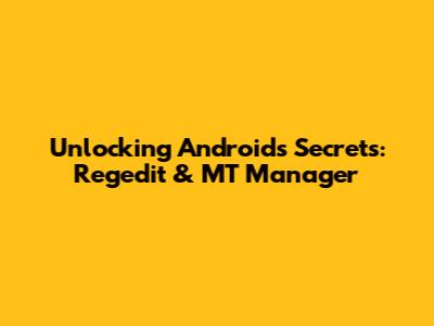Unlocking Android's Secrets: Regedit & MT Manager