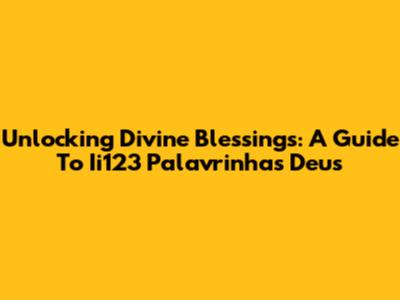 Unlocking Divine Blessings: A Guide To Ii123 Palavrinhas Deus