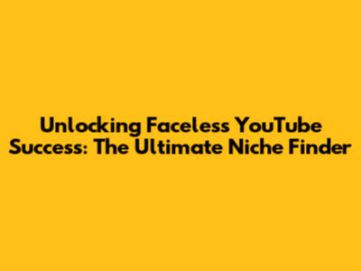 Unlocking Faceless YouTube Success: The Ultimate Niche Finder