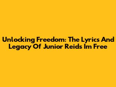 Unlocking Freedom: The Lyrics And Legacy Of Junior Reid's 'I'm Free'