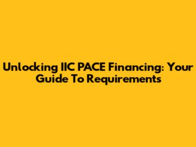 Unlocking IIC PACE Financing: Your Guide To Requirements