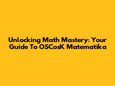 Unlocking Math Mastery: Your Guide To OSCosK Matematika