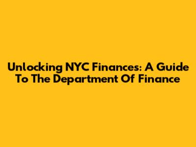 Unlocking NYC Finances: A Guide To The Department Of Finance