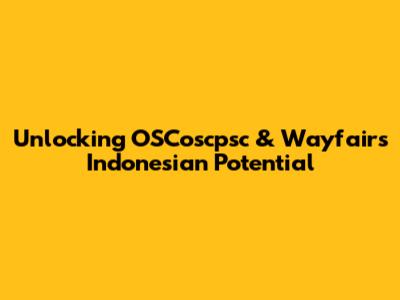 Unlocking OSCoscpsc & Wayfair's Indonesian Potential