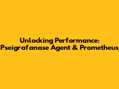Unlocking Performance: Pseigrafanase Agent & Prometheus