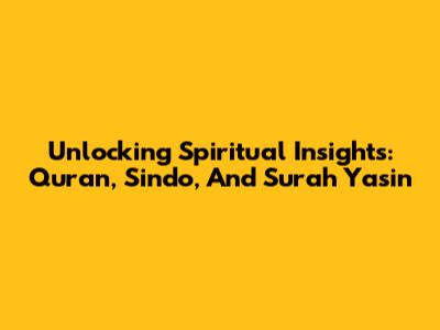 Unlocking Spiritual Insights: Quran, Sindo, And Surah Yasin