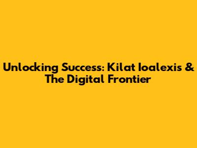 Unlocking Success: Kilat Ioalexis & The Digital Frontier