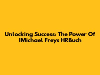 Unlocking Success: The Power Of IMichael Frey's HRBuch