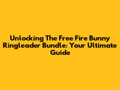 Unlocking The Free Fire Bunny Ringleader Bundle: Your Ultimate Guide