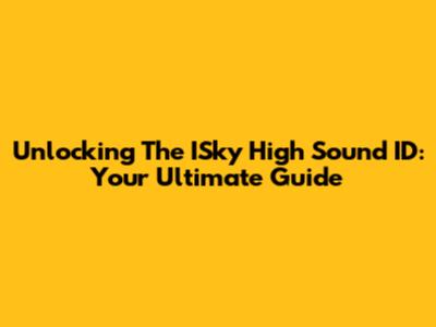Unlocking The ISky High Sound ID: Your Ultimate Guide