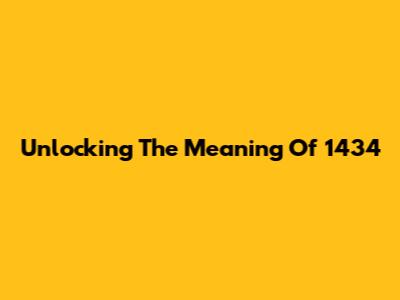 Unlocking The Meaning Of 1434