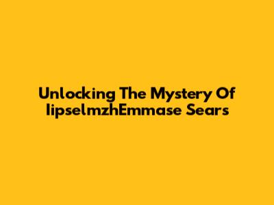 Unlocking The Mystery Of IipselmzhEmmase Sears