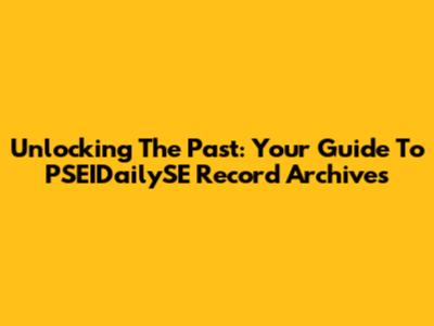 Unlocking The Past: Your Guide To PSEIDailySE Record Archives