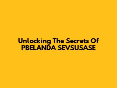 Unlocking The Secrets Of PBELANDA SEVSUSASE