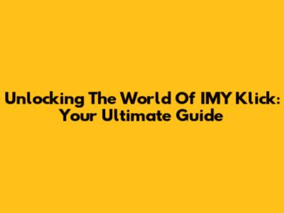 Unlocking The World Of IMY Klick: Your Ultimate Guide